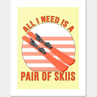 All I Need is a Pair of Skiis Posters and Art